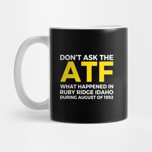 Don't ask the ATF what happened in Ruby Ridge, idaho Mug